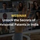 Webinar: Unlock the Secrets of Divisional Patents in India